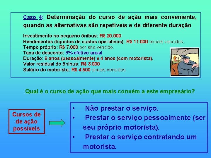 Caso 4: Determinação do curso de ação mais conveniente, quando as alternativas são repetíveis