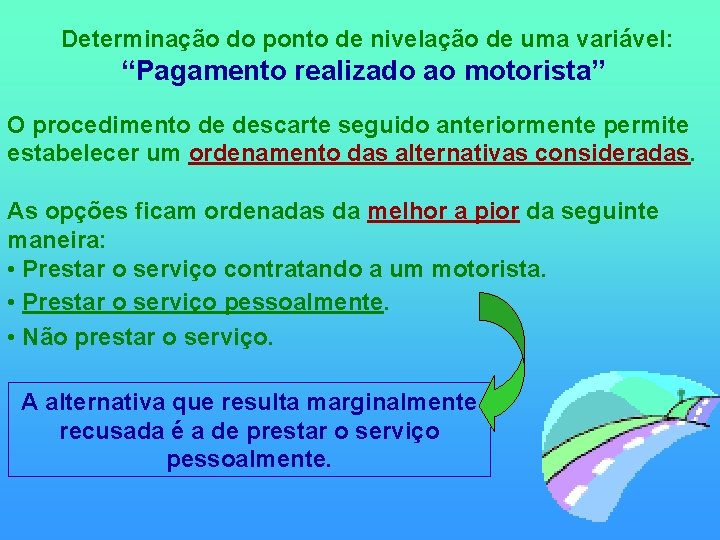 Determinação do ponto de nivelação de uma variável: “Pagamento realizado ao motorista” O procedimento