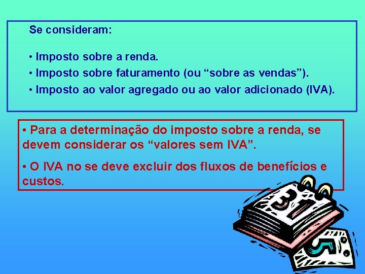 Se consideram: • Imposto sobre a renda. • Imposto sobre faturamento (ou “sobre as