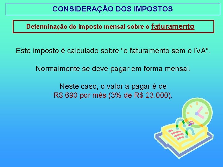 CONSIDERAÇÃO DOS IMPOSTOS Determinação do imposto mensal sobre o faturamento Este imposto é calculado CONSIDERAÇÃO DOS IMPOSTOS Determinação do imposto mensal sobre o faturamento Este imposto é calculado