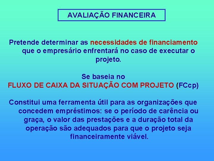 AVALIAÇÃO FINANCEIRA Pretende determinar as necessidades de financiamento que o empresário enfrentará no caso