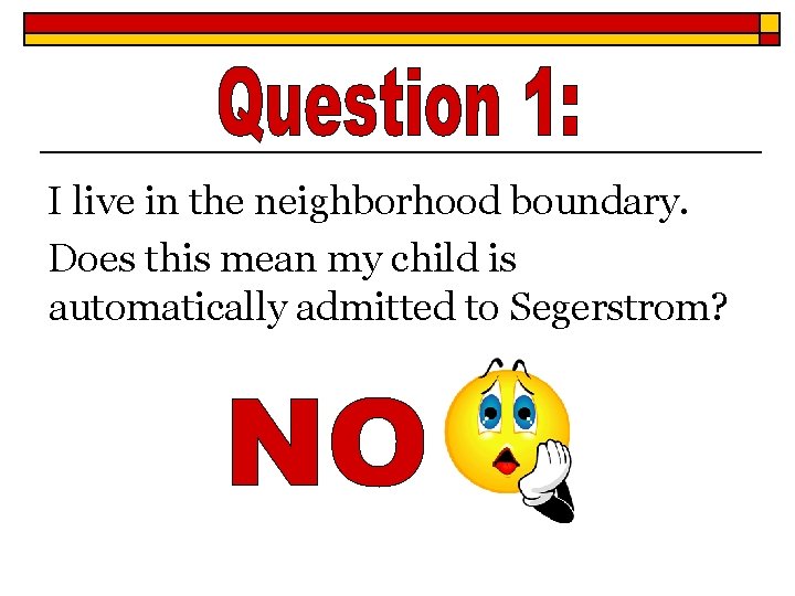 I live in the neighborhood boundary. Does this mean my child is automatically admitted