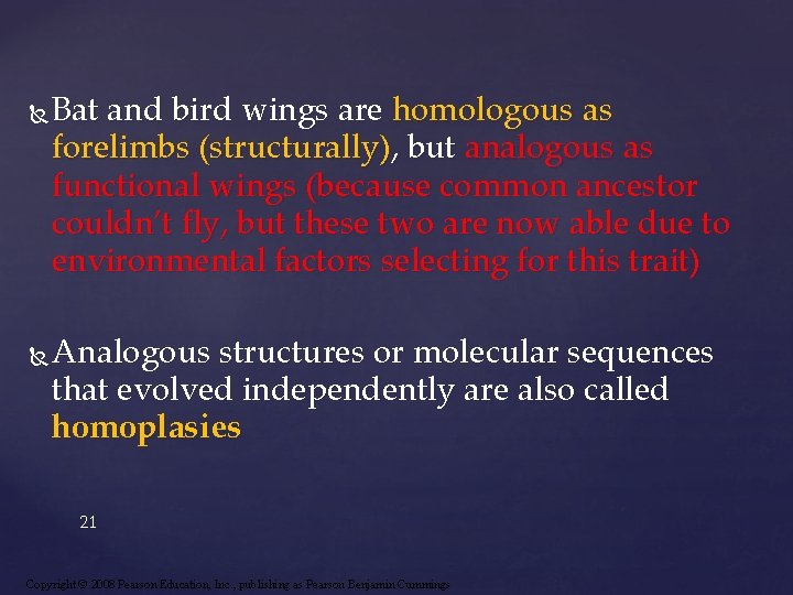  Bat and bird wings are homologous as forelimbs (structurally), but analogous as functional