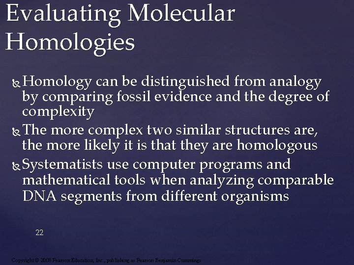 Evaluating Molecular Homologies Homology can be distinguished from analogy by comparing fossil evidence and