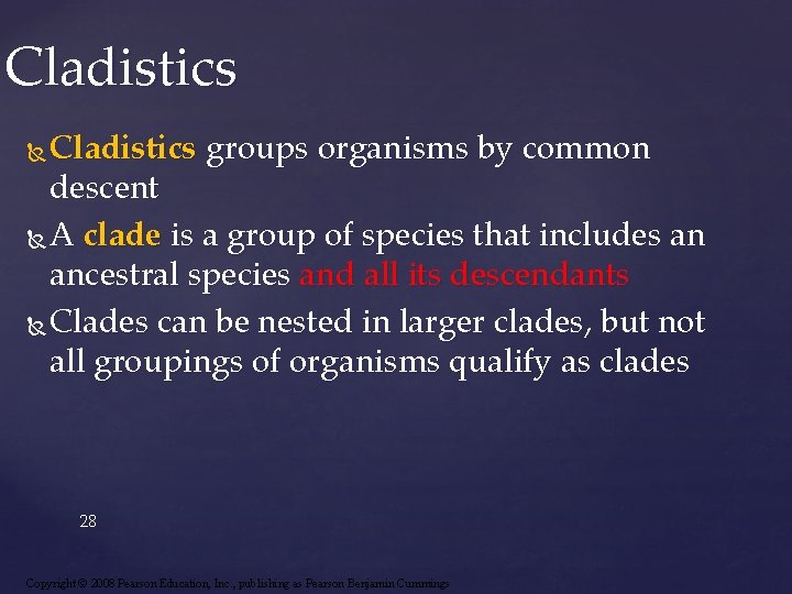 Cladistics groups organisms by common descent A clade is a group of species that