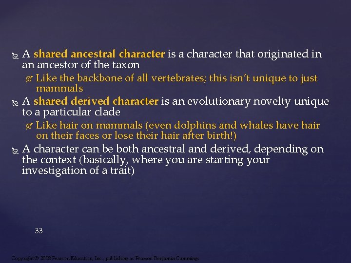 A shared ancestral character is a character that originated in an ancestor of the