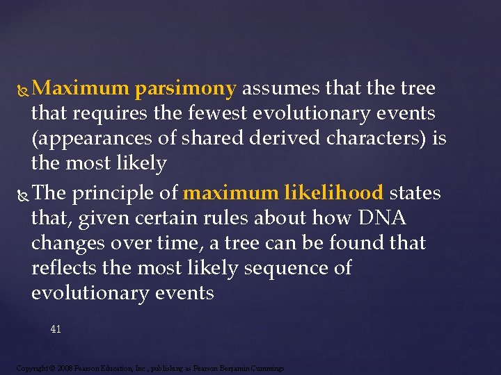 Maximum parsimony assumes that the tree that requires the fewest evolutionary events (appearances of