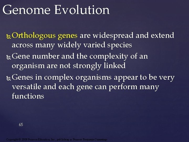 Genome Evolution Orthologous genes are widespread and extend across many widely varied species Gene
