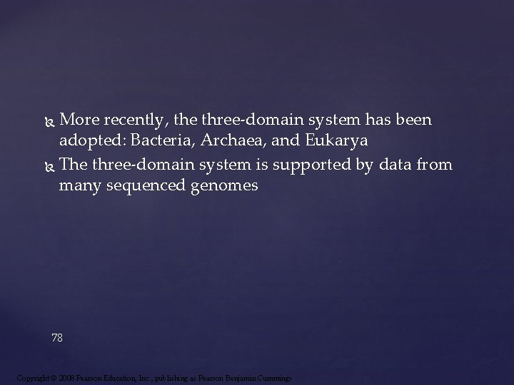 More recently, the three-domain system has been adopted: Bacteria, Archaea, and Eukarya The three-domain