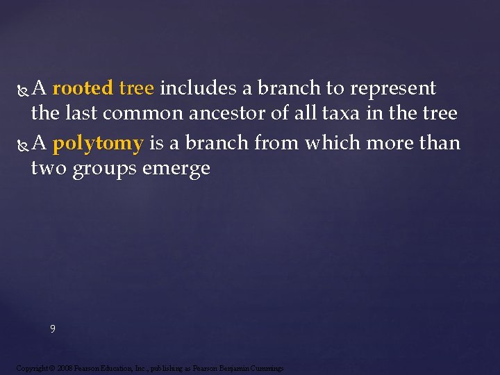 A rooted tree includes a branch to represent the last common ancestor of all
