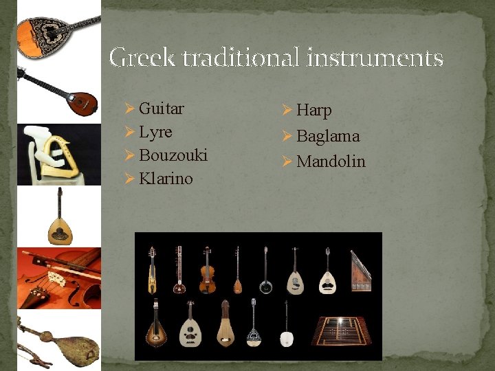 Greek traditional instruments Ø Guitar Ø Harp Ø Lyre Ø Baglama Ø Bouzouki Ø