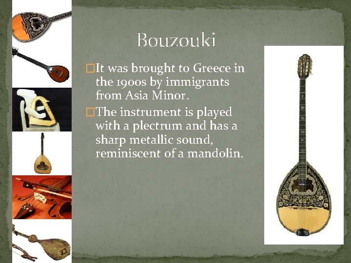 Bouzouki �It was brought to Greece in the 1900 s by immigrants from Asia