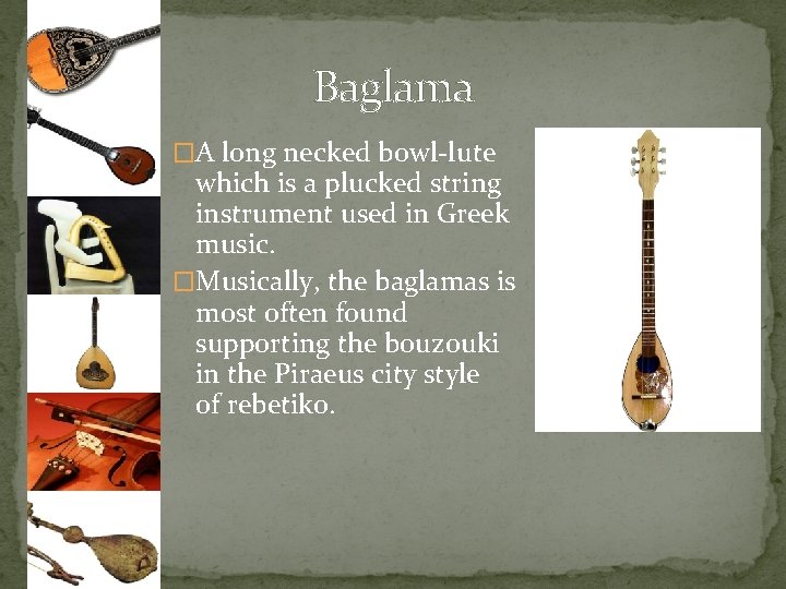 Baglama �A long necked bowl-lute which is a plucked string instrument used in Greek