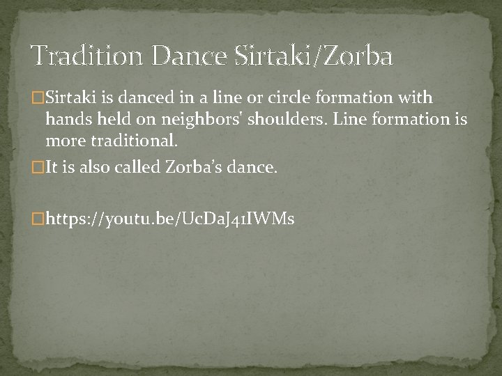 Tradition Dance Sirtaki/Zorba �Sirtaki is danced in a line or circle formation with hands