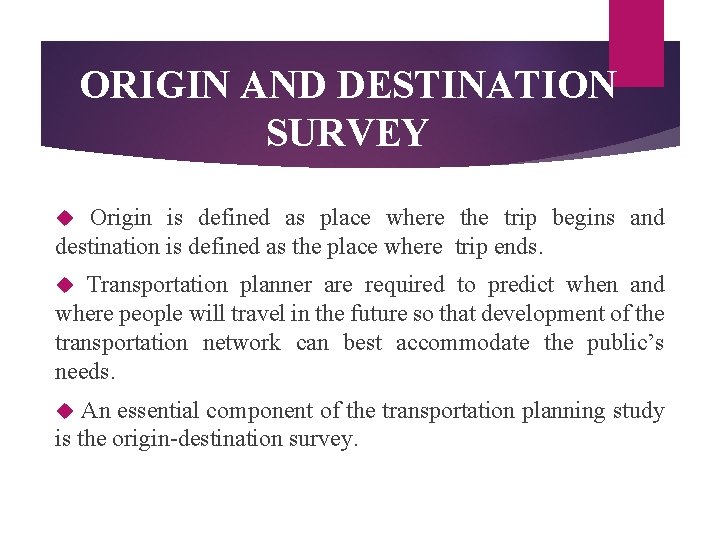 ORIGIN AND DESTINATION SURVEY Origin is defined as place where the trip begins and