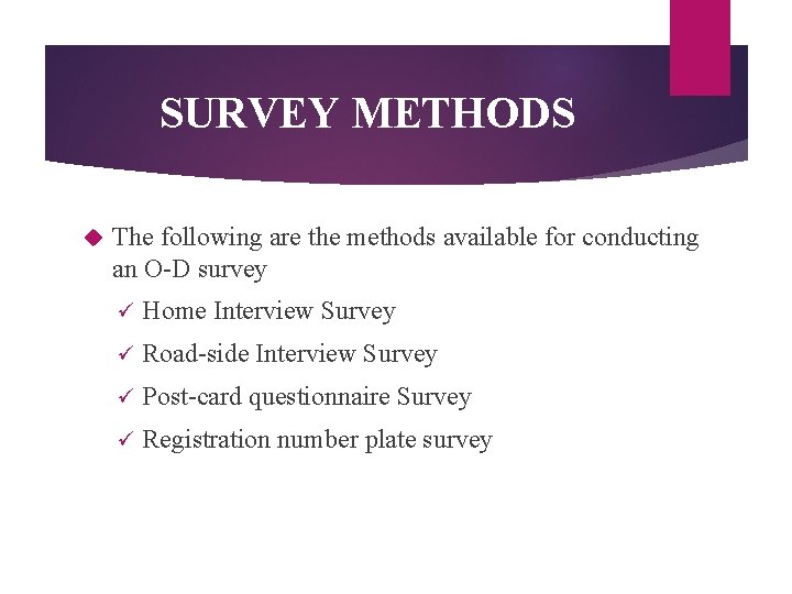 SURVEY METHODS The following are the methods available for conducting an O-D survey ü