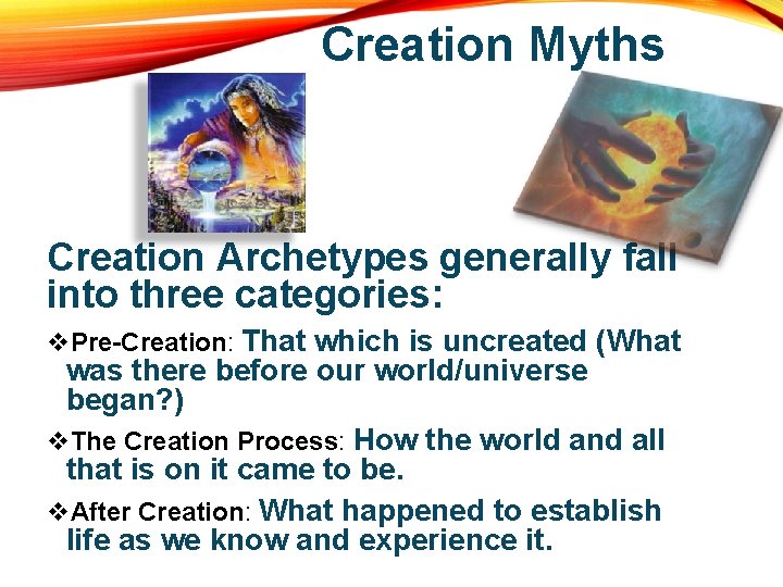 Creation Myths Creation Archetypes generally fall into three categories: v. Pre-Creation: That which is