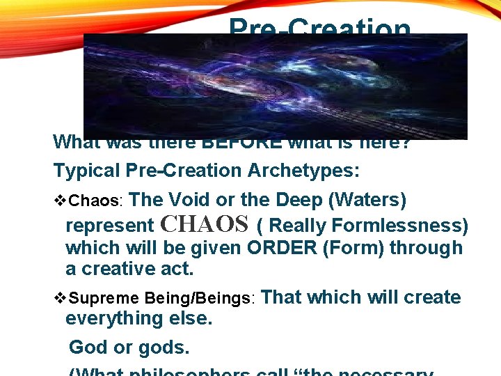 Pre-Creation What was there BEFORE what is here? Typical Pre-Creation Archetypes: v. Chaos: The