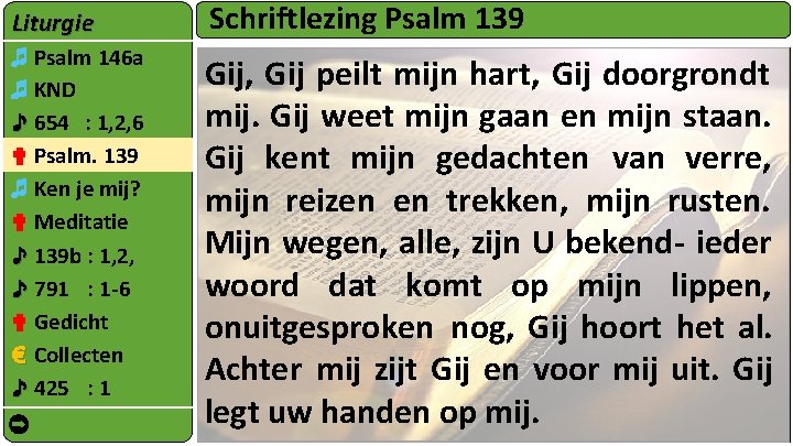 Liturgie Schriftlezing Psalm 139 ♬ Psalm 146 a ♬ KND ♪ 654 : 1,