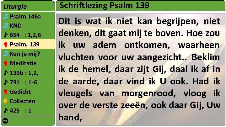 Liturgie Schriftlezing Psalm 139 ♬ Psalm 146 a ♬ KND ♪ 654 : 1,