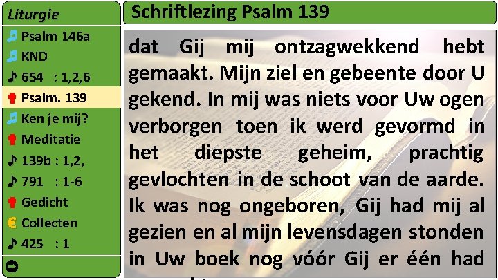 Liturgie Schriftlezing Psalm 139 ♬ Psalm 146 a ♬ KND ♪ 654 : 1,