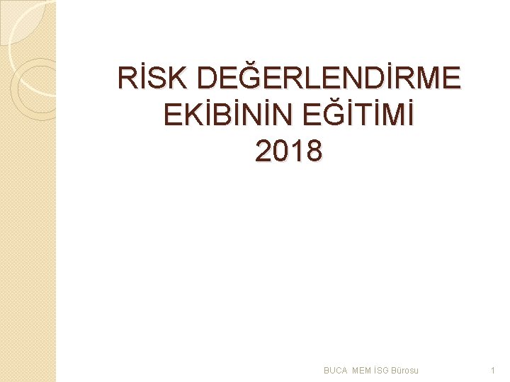  RİSK DEĞERLENDİRME EKİBİNİN EĞİTİMİ 2018 BUCA MEM İSG Bürosu 1 