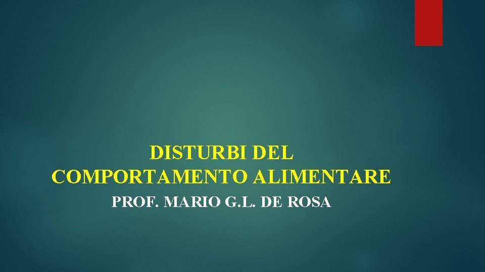 DISTURBI DEL COMPORTAMENTO ALIMENTARE PROF. MARIO G. L. DE ROSA 