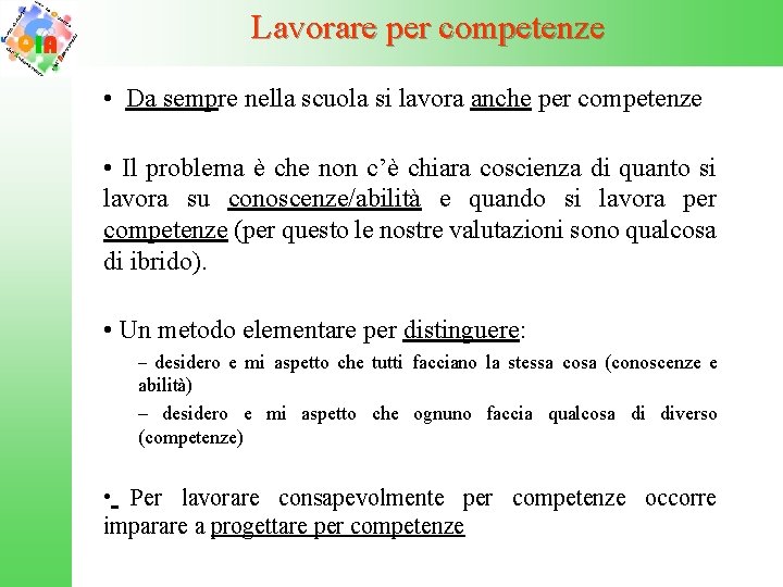 Lavorare per competenze • Da sempre nella scuola si lavora anche per competenze •