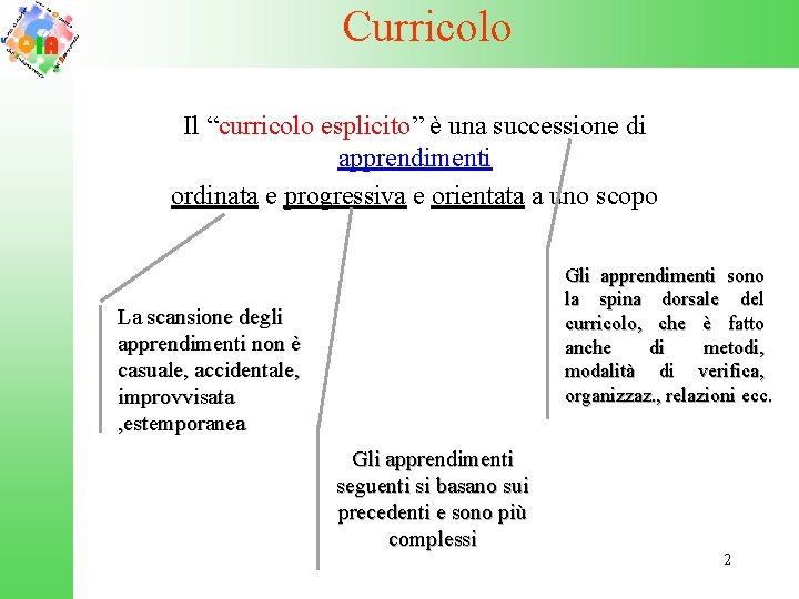 Curricolo Il “curricolo esplicito” è una successione di apprendimenti ordinata e progressiva e orientata