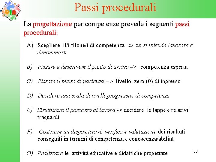 Passi procedurali La progettazione per competenze prevede i seguenti passi procedurali: A) Scegliere il/i
