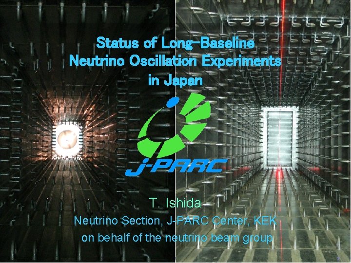 Status of Long-Baseline Neutrino Oscillation Experiments in Japan T. Ishida Neutrino Section, J-PARC Center,