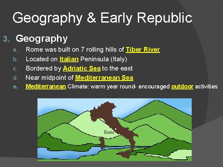 Geography & Early Republic 3. Geography d. Rome was built on 7 rolling hills