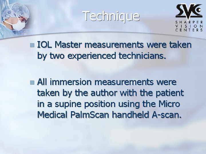 Technique n IOL Master measurements were taken by two experienced technicians. n All immersion