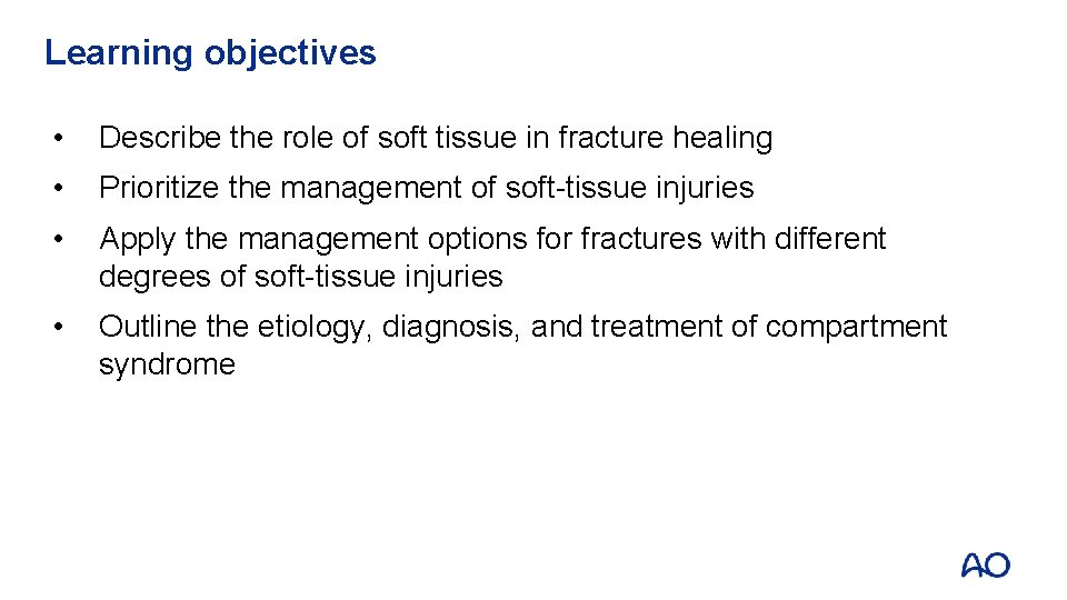 Learning objectives • Describe the role of soft tissue in fracture healing • Prioritize