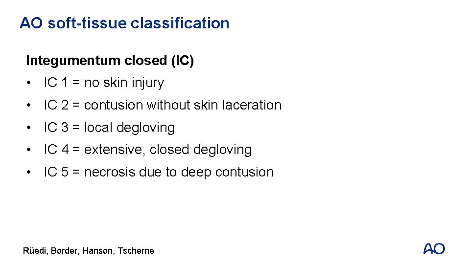 AO soft-tissue classification Integumentum closed (IC) • IC 1 = no skin injury •