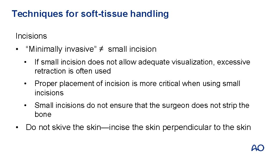 Techniques for soft-tissue handling Incisions • “Minimally invasive” ≠ small incision • If small