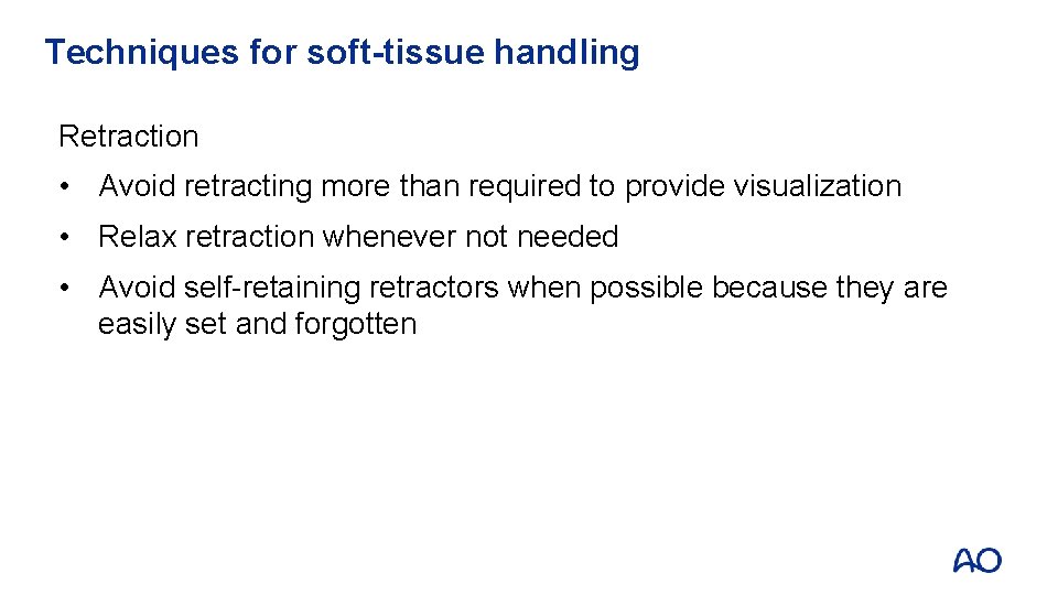 Techniques for soft-tissue handling Retraction • Avoid retracting more than required to provide visualization