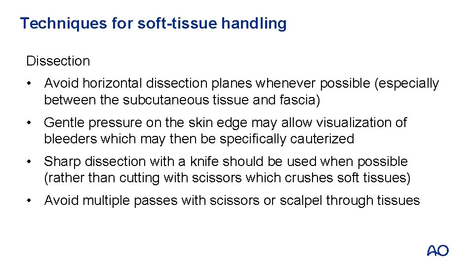 Techniques for soft-tissue handling Dissection • Avoid horizontal dissection planes whenever possible (especially between