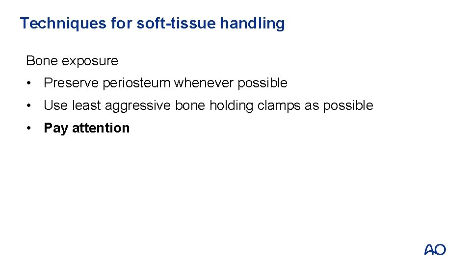 Techniques for soft-tissue handling Bone exposure • Preserve periosteum whenever possible • Use least