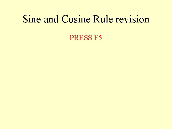 Sine and Cosine Rule revision PRESS F 5 