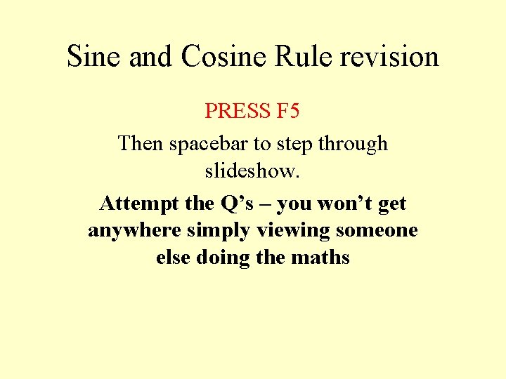 Sine and Cosine Rule revision PRESS F 5 Then spacebar to step through slideshow.