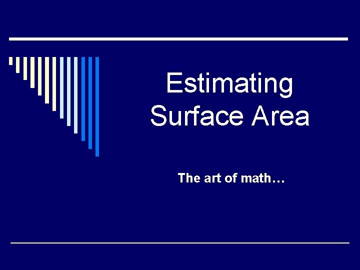 Estimating Surface Area The art of math… 