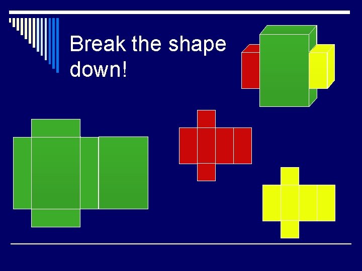 Break the shape down! 