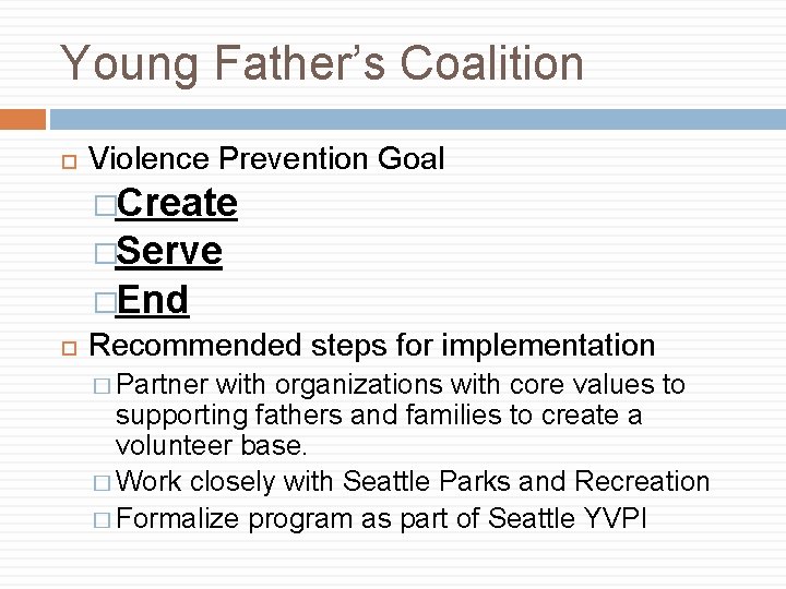 Young Father’s Coalition Violence Prevention Goal �Create �Serve �End Recommended steps for implementation �