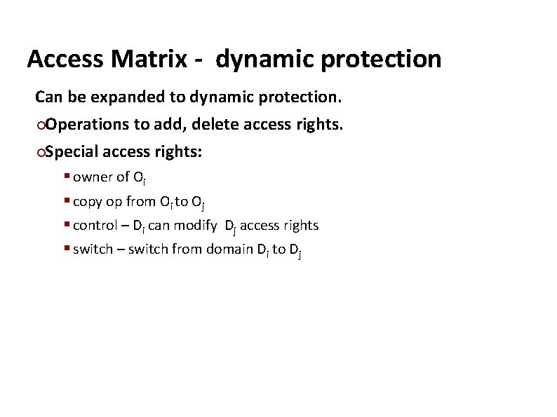 Carnegie Mellon Access Matrix - dynamic protection Can be expanded to dynamic protection. Operations