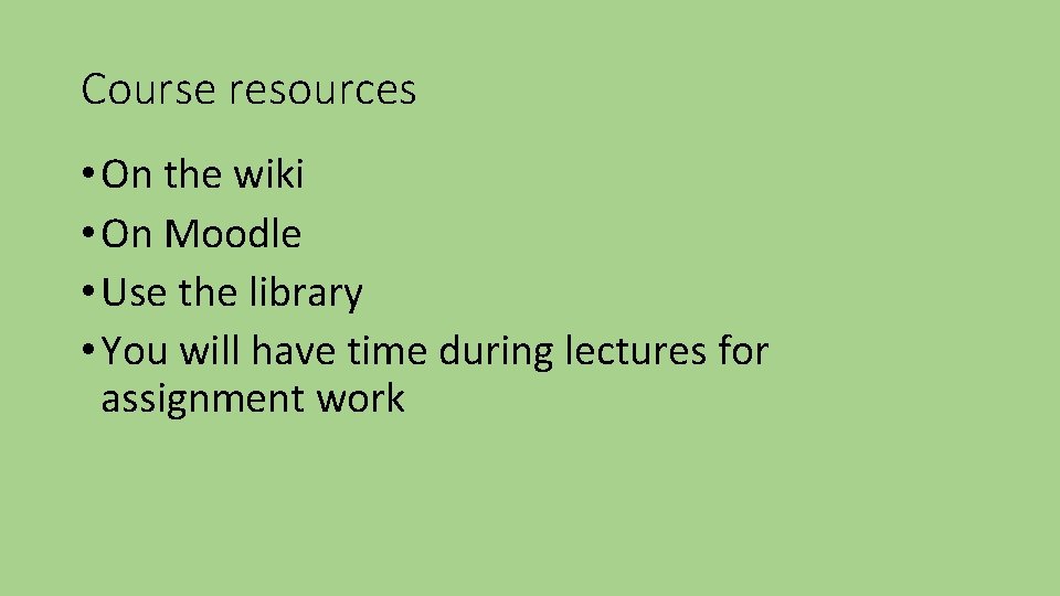 Course resources • On the wiki • On Moodle • Use the library •