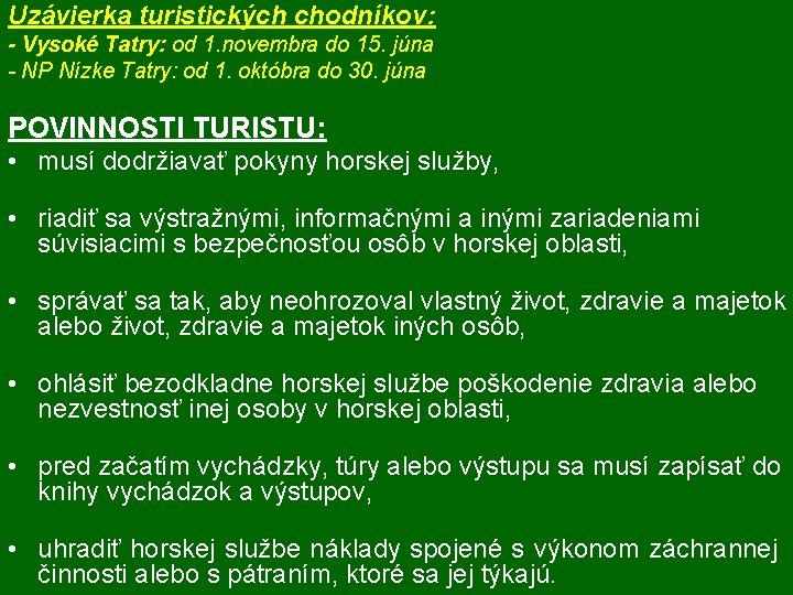 Uzávierka turistických chodníkov: - Vysoké Tatry: od 1. novembra do 15. júna - NP