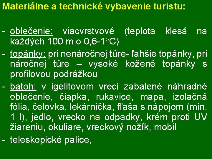 Materiálne a technické vybavenie turistu: - oblečenie: viacvrstvové (teplota klesá na každých 100 m