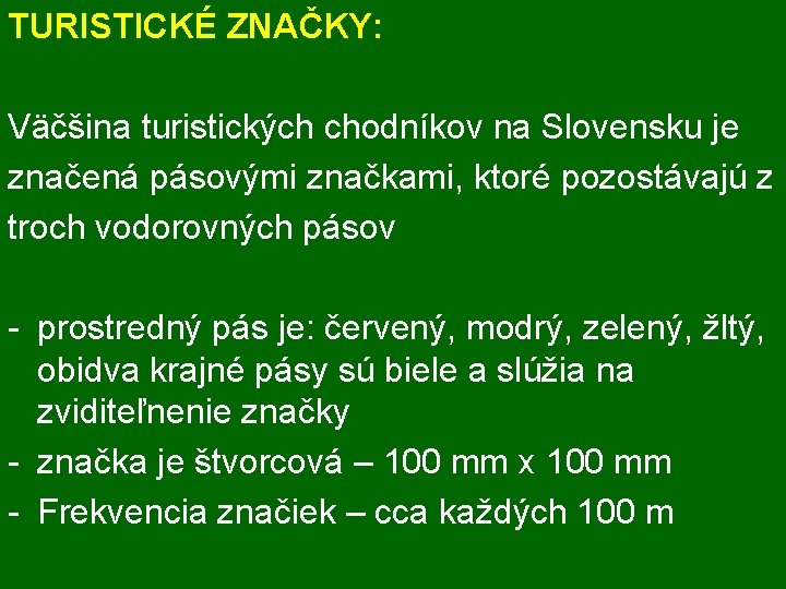 TURISTICKÉ ZNAČKY: Väčšina turistických chodníkov na Slovensku je značená pásovými značkami, ktoré pozostávajú z