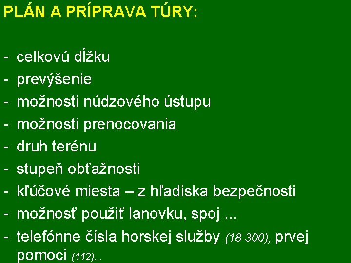 PLÁN A PRÍPRAVA TÚRY: - celkovú dĺžku prevýšenie možnosti núdzového ústupu možnosti prenocovania druh